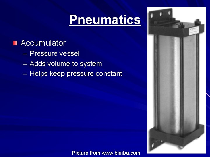 Pneumatics Accumulator – Pressure vessel – Adds volume to system – Helps keep pressure