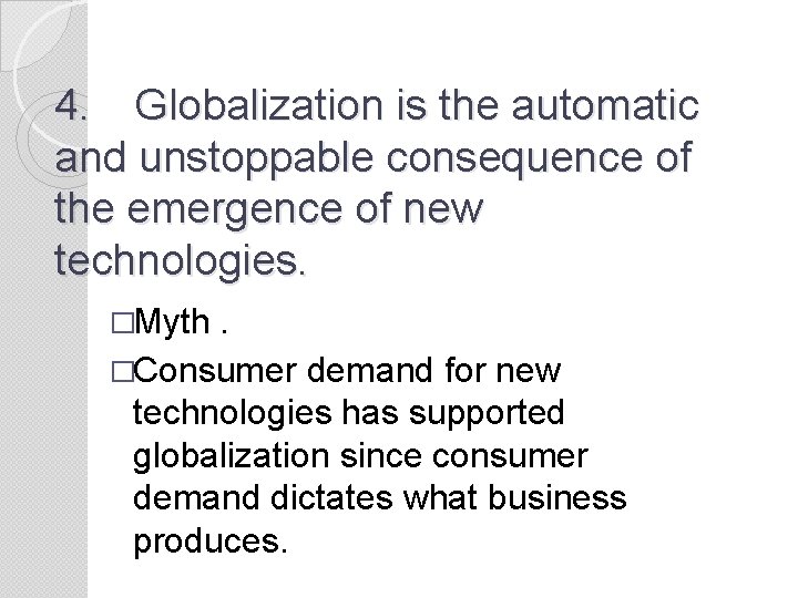 4. Globalization is the automatic and unstoppable consequence of the emergence of new technologies.