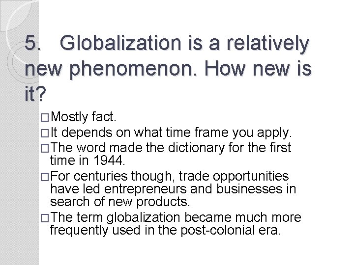 5. Globalization is a relatively new phenomenon. How new is it? �Mostly fact. �It
