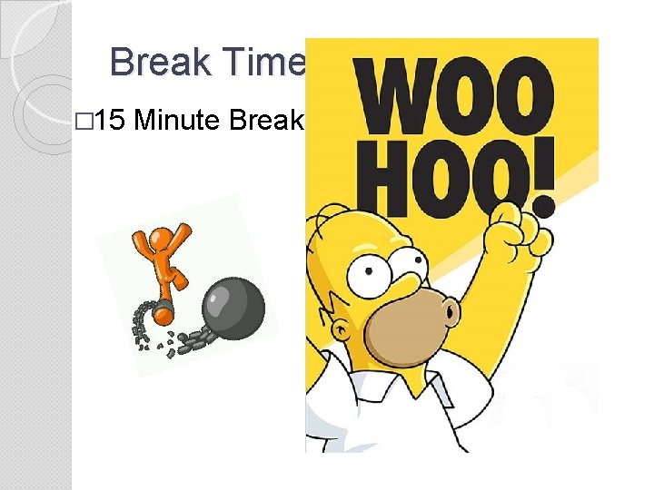 Break Time � 15 Minute Break 