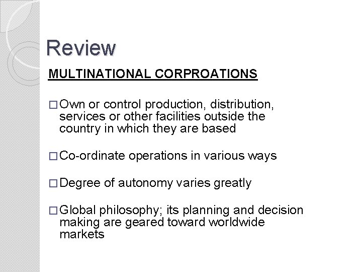 Review MULTINATIONAL CORPROATIONS � Own or control production, distribution, services or other facilities outside