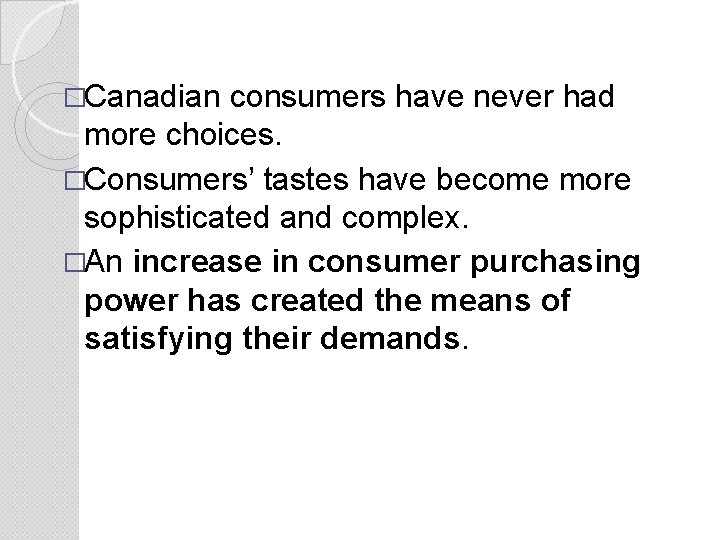 �Canadian consumers have never had more choices. �Consumers’ tastes have become more sophisticated and