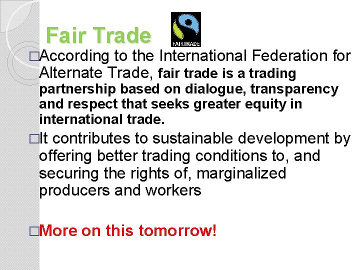 Fair Trade �According to the International Federation for Alternate Trade, fair trade is a