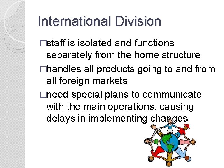 International Division �staff is isolated and functions separately from the home structure �handles all