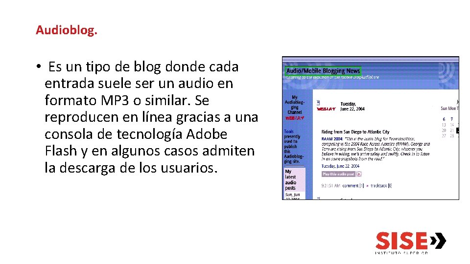 Audioblog. • Es un tipo de blog donde cada entrada suele ser un audio