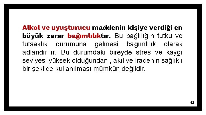 Alkol ve uyuşturucu maddenin kişiye verdiği en büyük zarar bağımlılıktır. Bu bağlılığın tutku ve