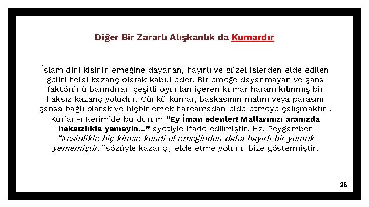 Diğer Bir Zararlı Alışkanlık da Kumardır İslam dini kişinin emeğine dayanan, hayırlı ve güzel