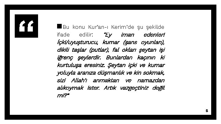 ▪Bu konu Kur’an-ı Kerim’de şu şekilde ifade edilir: “Ey iman edenler! İçki/uyuşturucu, kumar (şans