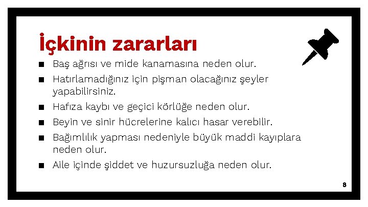 İçkinin zararları ▪ Baş ağrısı ve mide kanamasına neden olur. ▪ Hatırlamadığınız için pişman