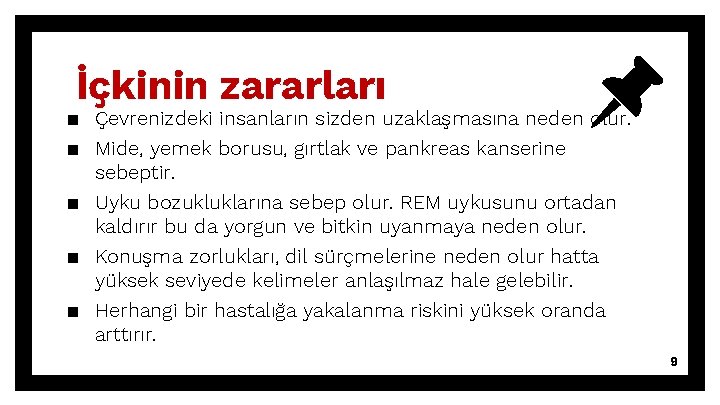 İçkinin zararları ▪ Çevrenizdeki insanların sizden uzaklaşmasına neden olur. ▪ Mide, yemek borusu, gırtlak