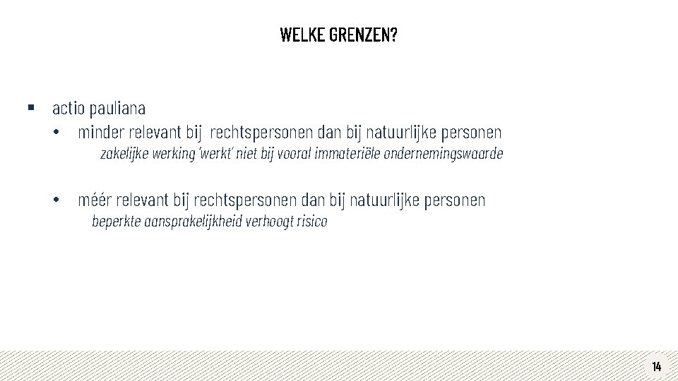 WELKE GRENZEN? § actio pauliana • minder relevant bij rechtspersonen dan bij natuurlijke personen