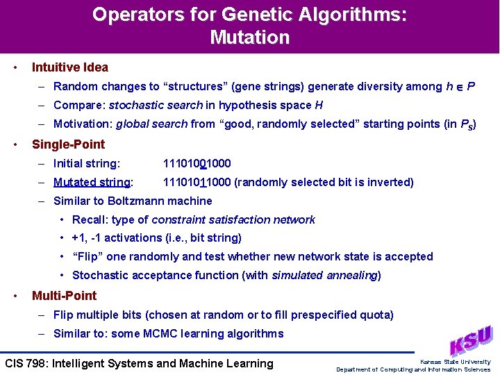 Operators for Genetic Algorithms: Mutation • Intuitive Idea – Random changes to “structures” (gene
