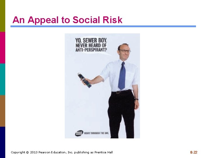 An Appeal to Social Risk Copyright © 2013 Pearson Education, Inc. publishing as Prentice