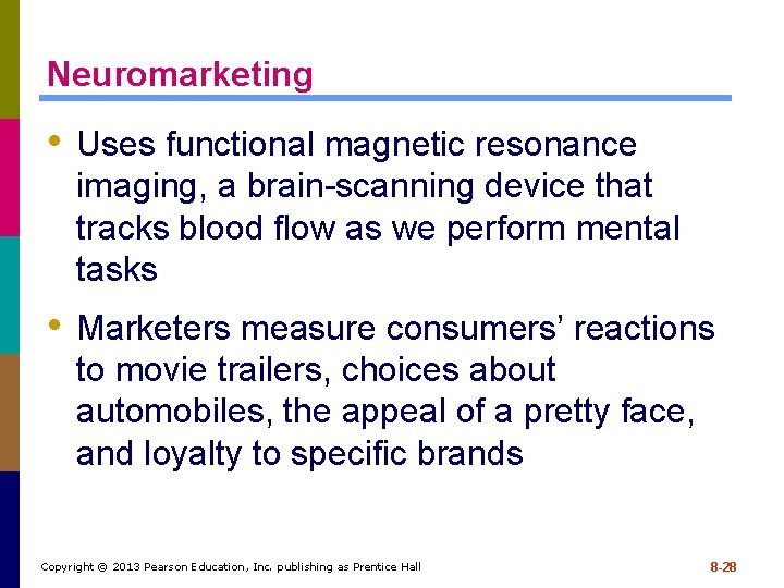 Neuromarketing • Uses functional magnetic resonance imaging, a brain-scanning device that tracks blood flow