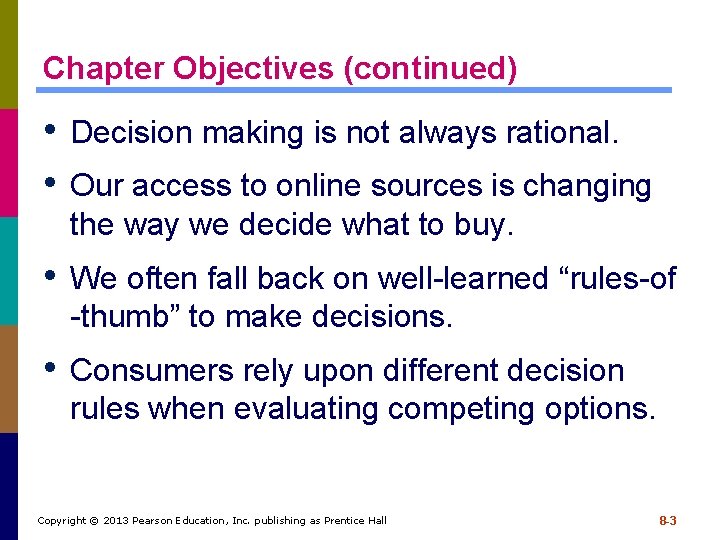 Chapter Objectives (continued) • Decision making is not always rational. • Our access to