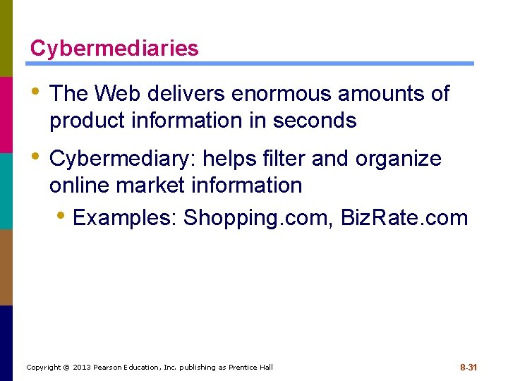 Cybermediaries • The Web delivers enormous amounts of product information in seconds • Cybermediary: