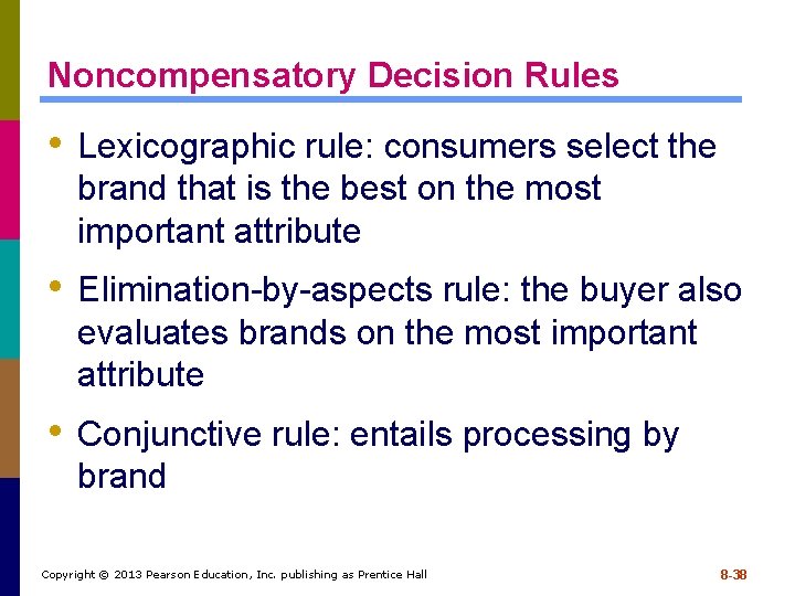 Noncompensatory Decision Rules • Lexicographic rule: consumers select the brand that is the best