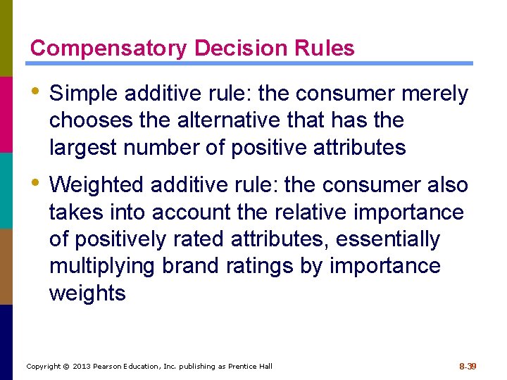 Compensatory Decision Rules • Simple additive rule: the consumer merely chooses the alternative that