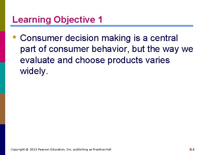 Learning Objective 1 • Consumer decision making is a central part of consumer behavior,