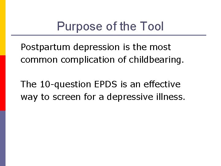 Purpose of the Tool Postpartum depression is the most common complication of childbearing. The