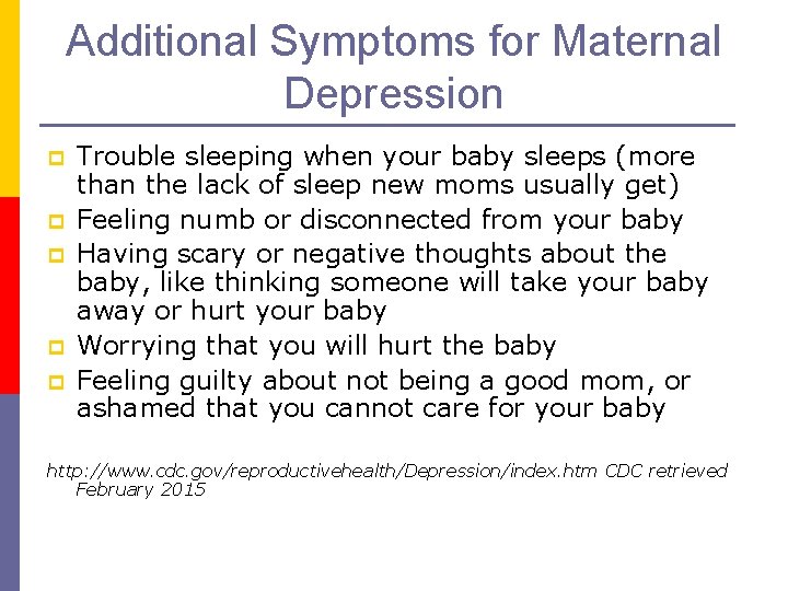 Additional Symptoms for Maternal Depression p p p Trouble sleeping when your baby sleeps
