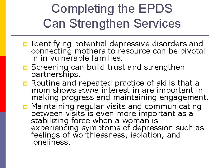 Completing the EPDS Can Strengthen Services p p Identifying potential depressive disorders and connecting