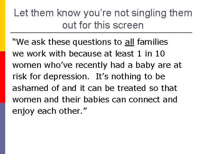 Let them know you’re not singling them out for this screen “We ask these