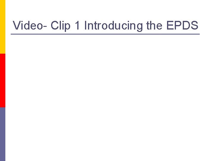 Video- Clip 1 Introducing the EPDS 