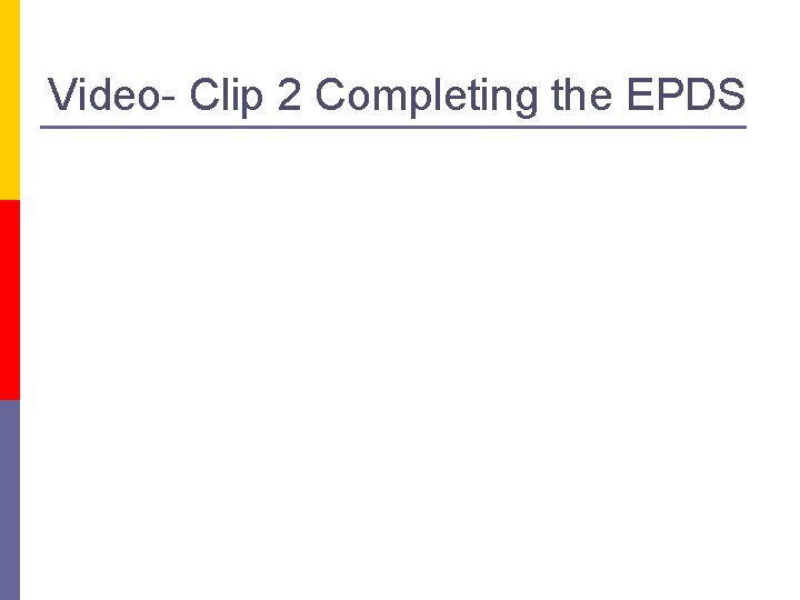 Video- Clip 2 Completing the EPDS 