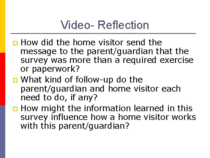 Video- Reflection How did the home visitor send the message to the parent/guardian that