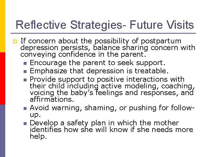 Reflective Strategies- Future Visits p If concern about the possibility of postpartum depression persists,