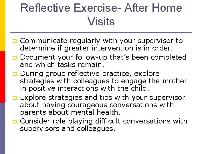 Reflective Exercise- After Home Visits p p p Communicate regularly with your supervisor to
