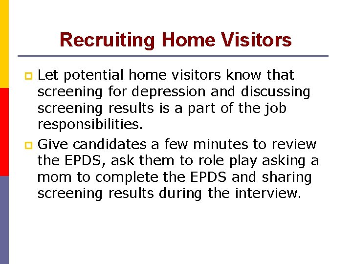 Recruiting Home Visitors Let potential home visitors know that screening for depression and discussing