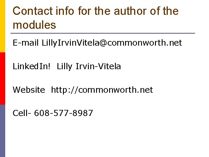 Contact info for the author of the modules E-mail Lilly. Irvin. Vitela@commonworth. net Linked.