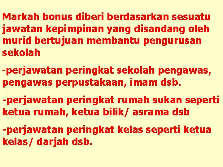 Markah bonus diberi berdasarkan sesuatu jawatan kepimpinan yang disandang oleh murid bertujuan membantu pengurusan