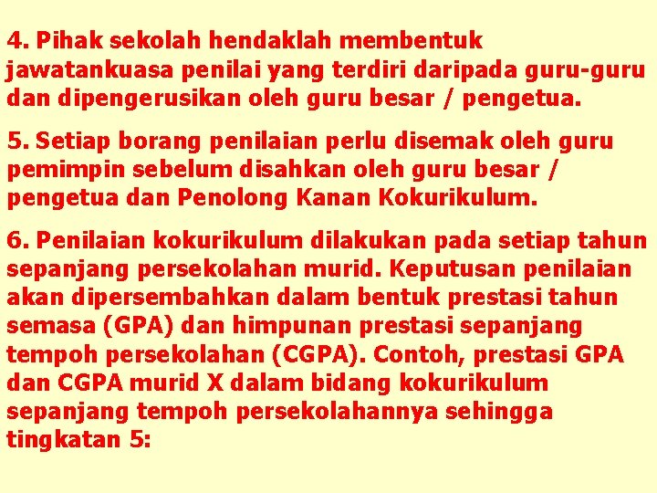 4. Pihak sekolah hendaklah membentuk jawatankuasa penilai yang terdiri daripada guru-guru dan dipengerusikan oleh