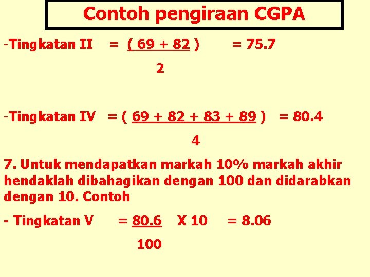 Contoh pengiraan CGPA -Tingkatan II = ( 69 + 82 ) = 75. 7