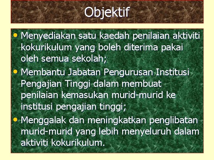 Objektif • Menyediakan satu kaedah penilaian aktiviti kokurikulum yang boleh diterima pakai oleh semua