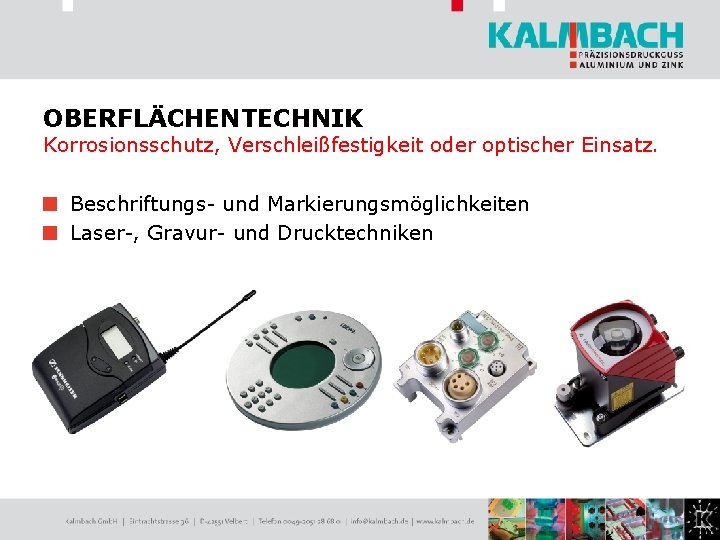 OBERFLÄCHENTECHNIK Korrosionsschutz, Verschleißfestigkeit oder optischer Einsatz. Beschriftungs- und Markierungsmöglichkeiten Laser-, Gravur- und Drucktechniken 