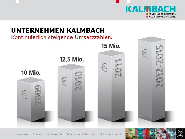 UNTERNEHMEN KALMBACH Kontinuierlich steigende Umsatzzahlen. 
