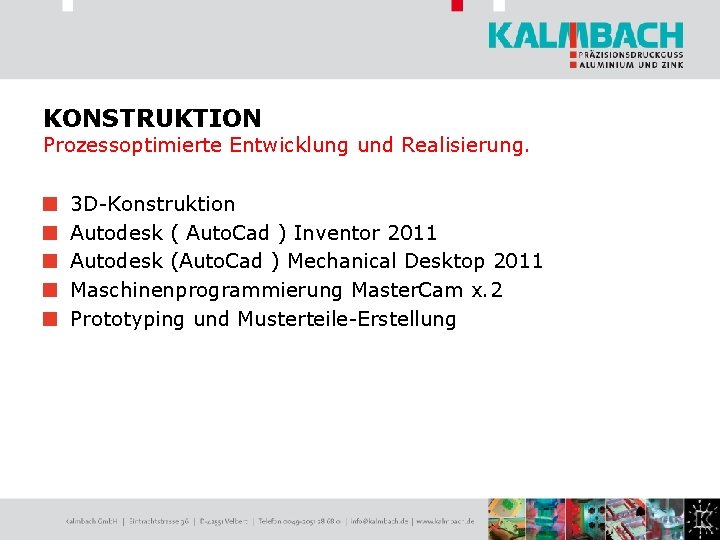 KONSTRUKTION Prozessoptimierte Entwicklung und Realisierung. 3 D-Konstruktion Autodesk ( Auto. Cad ) Inventor 2011