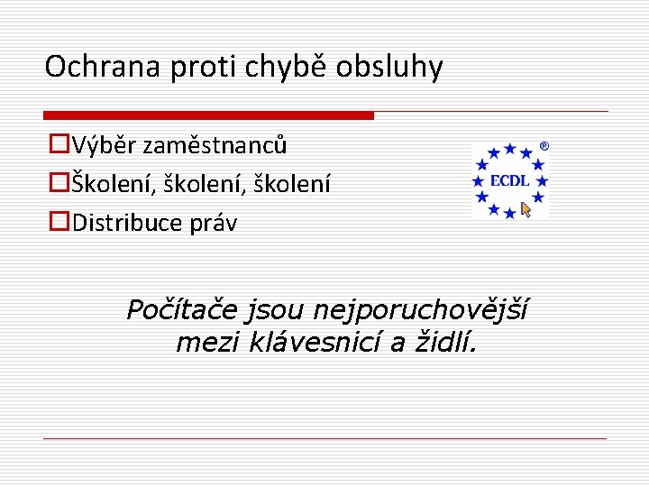 Ochrana proti chybě obsluhy o. Výběr zaměstnanců oŠkolení, školení o. Distribuce práv Počítače jsou