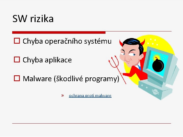 SW rizika o Chyba operačního systému o Chyba aplikace o Malware (škodlivé programy) »