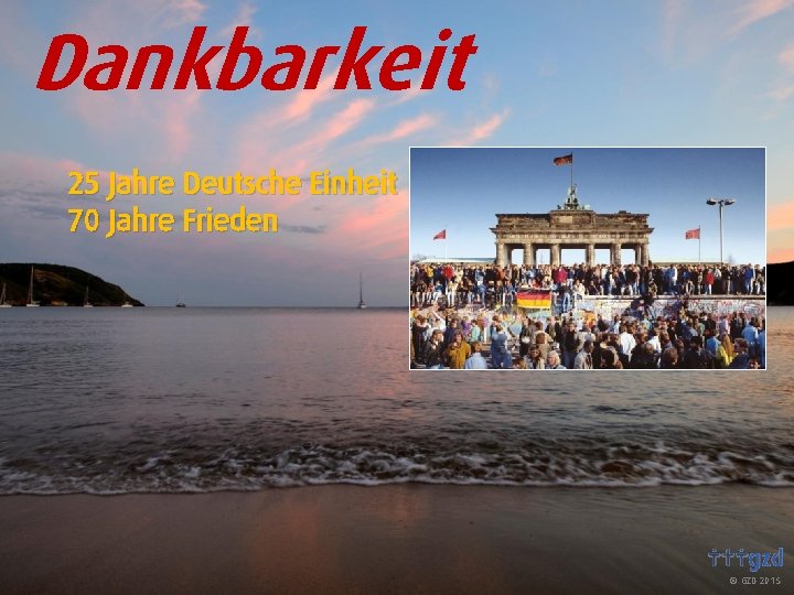 Dankbarkeit 25 Jahre Deutsche Einheit 70 Jahre Frieden GZD 2015 