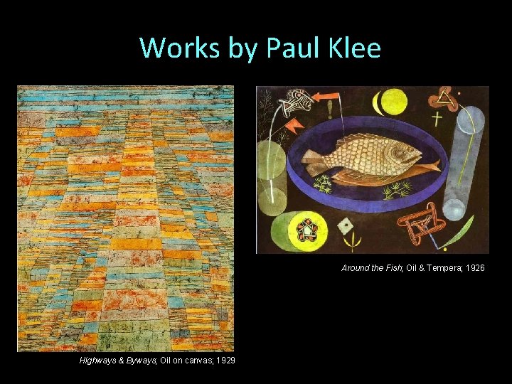 Works by Paul Klee Around the Fish; Oil & Tempera; 1926 Highways & Byways;