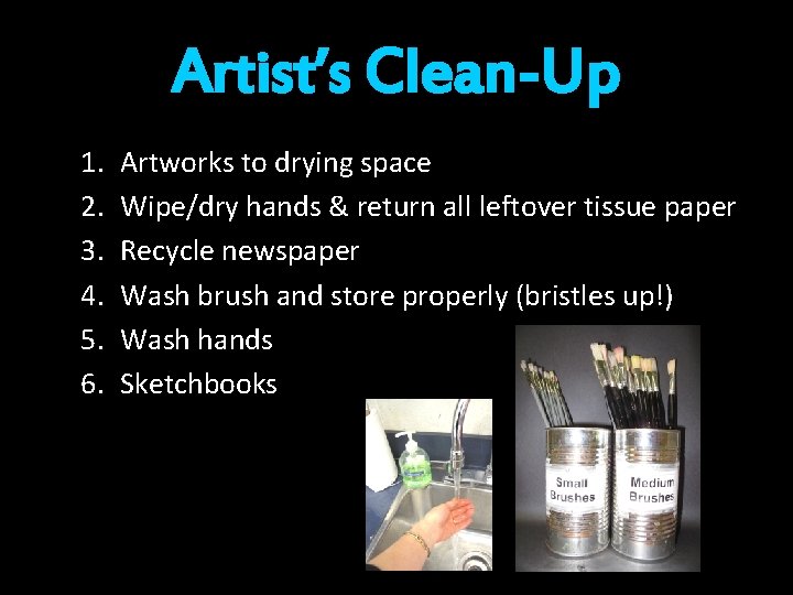 Artist’s Clean-Up 1. 2. 3. 4. 5. 6. Artworks to drying space Wipe/dry hands