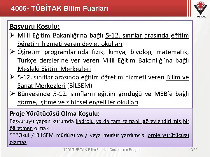 4006 - TÜBİTAK Bilim Fuarları TÜBİTAK Başvuru Koşulu: Ø Milli Eğitim Bakanlığı’na bağlı 5