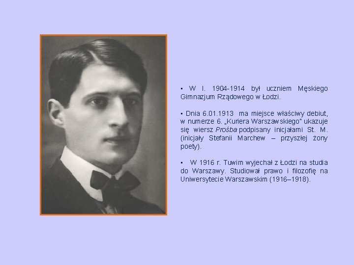  • W l. 1904 -1914 był uczniem Męskiego Gimnazjum Rządowego w Łodzi. •