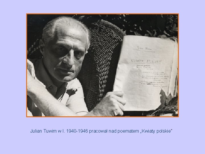Julian Tuwim w l. 1940 -1946 pracował nad poematem „Kwiaty polskie” 