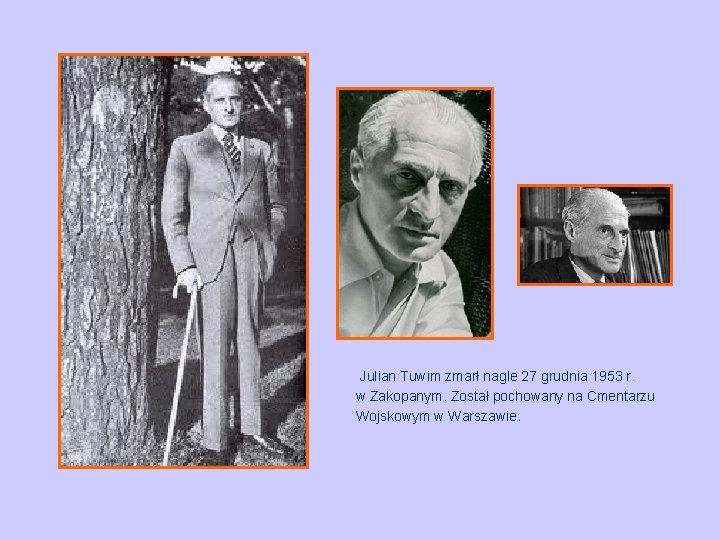 Julian Tuwim zmarł nagle 27 grudnia 1953 r. w Zakopanym. Został pochowany na Cmentarzu